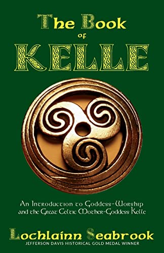 The Book Of Kelle An Introduction To Goddess-Worship And The Great Celtic Mothe [Paperback]