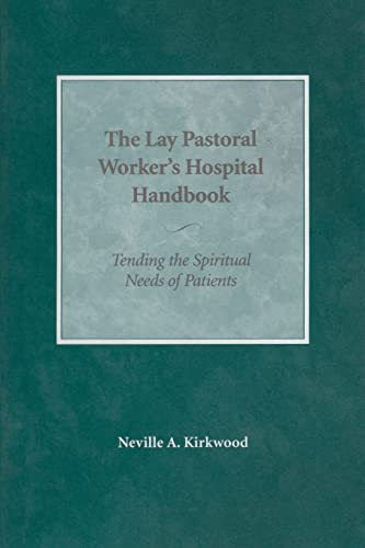 The Lay Pastoral Worker's Hospital Handbook Tending the Spiritual Needs of Pati [Paperback]