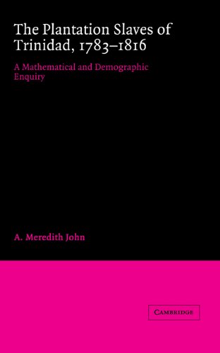 The Plantation Slaves of Trinidad, 17831816 A Mathematical and Demographic Enq [Hardcover]