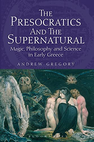 The Presocratics and the Supernatural Magic, Philosophy and Science in Early Gr [Paperback]