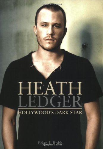 Heath Ledger: Hollywood's Dark Star [Paperback]