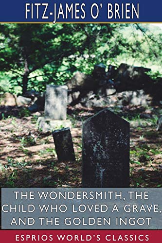 Wondersmith, The Child Who Loved A Grave, And The Golden Ingot (Esprios Classics [Paperback]