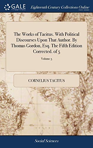 Works of Tacitus. ith Political Discourses upon That Author. by Thomas Gordon,  [Hardcover]