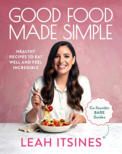 Good Food Made Simple: Healthy recipes to eat well and feel incredible [Paperback]