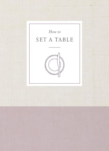 How to Set a Table: Inspiration, Ideas, and Etiquette for Hosting Friends and Fa [Paperback]