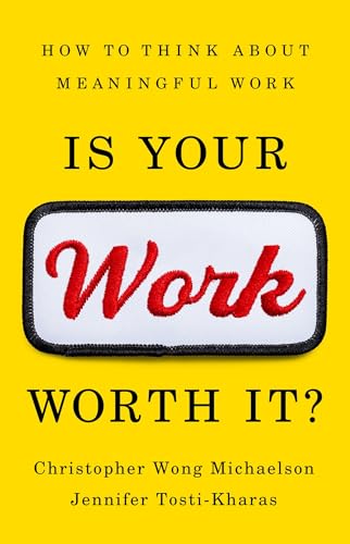 Is Your Work Worth It?: How to Think About Meaningful Work [Hardcover]