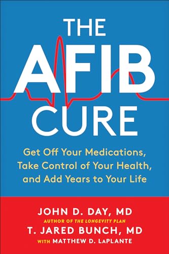 The AFib Cure: Get Off Your Medications, Take Control of Your Health, and Add Ye [Paperback]