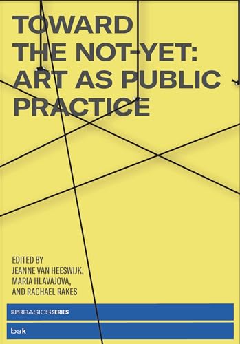 Toward the Not-Yet: Art as Public Practice [Paperback]