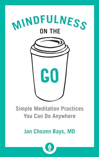 Mindfulness on the Go: Simple Meditation Practices You Can Do Anywhere [Paperback]