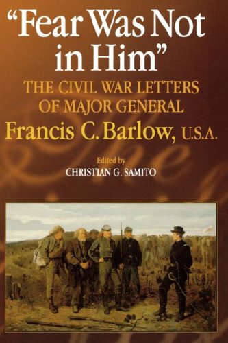 Fear Was Not in Him The Civil War Letters of General Francis C. Barlow, U.S.A [Hardcover]