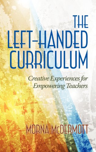 The Left-Handed Curriculum Creative Experiences For Empoering Teachers [Hardcover]