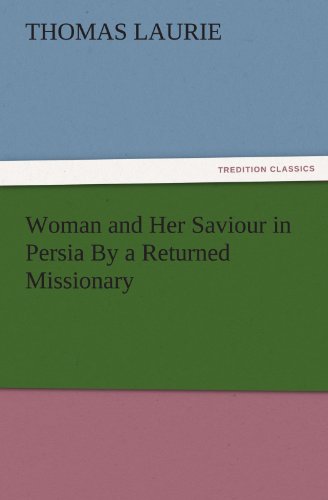 Woman and Her Saviour in Persia by a Returned Missionary [Paperback]