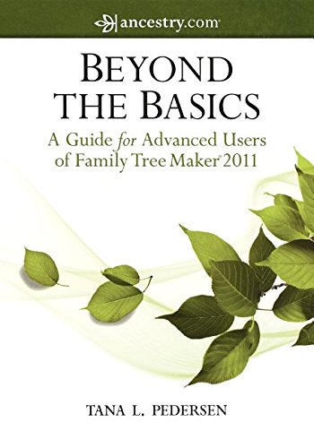 Beyond the Basics A Guide for Advanced Users of Family Tree Maker 2011 [Hardcover]