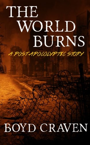 The World Burns A Post Apocalyptic Story [Paperback]