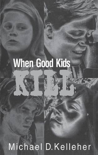 When Good Kids Kill [Hardcover]