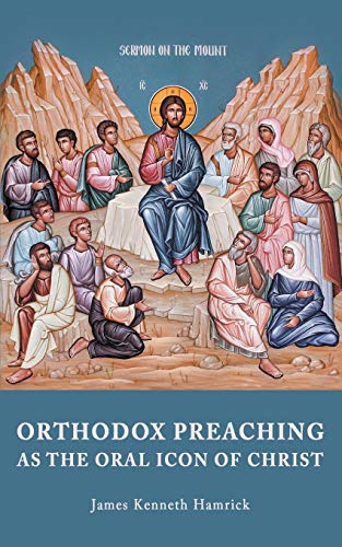 Orthodox Preaching As The Oral Icon Of Christ [Paperback]