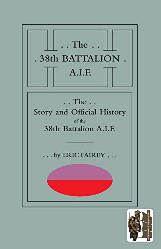 The Story And Official History Of The 38th Battalion A.I.F. [Paperback]