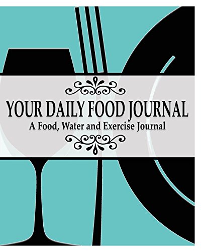 Your Daily Food Journal Pages A Food, Water And Exericise Journal [Paperback]