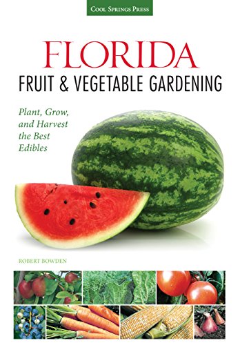 Florida Fruit & Vegetable Gardening: Plant, Grow, and Harvest the Best Edibl [Paperback]