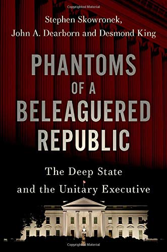 Phantoms of a Beleaguered Republic The Deep State and The Unitary Executive [Hardcover]