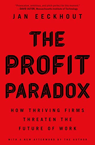 The Profit Paradox Ho Thriving Firms Threaten the Future of Work [Paperback]