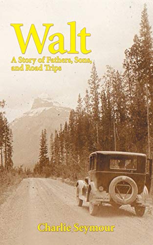 Walt A Story Of Fathers, Sons, And Road Trips [Paperback]