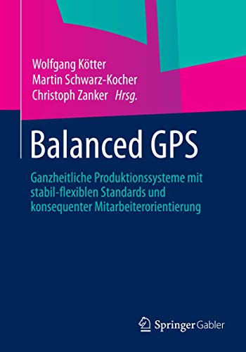 Balanced GPS: Ganzheitliche Produktionssysteme mit stabil-flexiblen Standards un [Paperback]