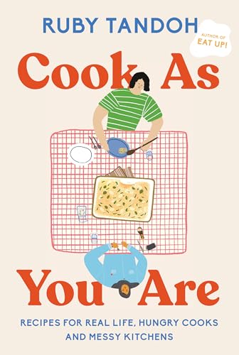 Cook As You Are: Recipes for Real Life, Hungry Cooks, and Messy Kitchens: A Cook [Book]