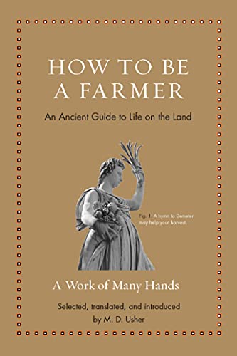 How to Be a Farmer: An Ancient Guide to Life on the Land [Hardcover]