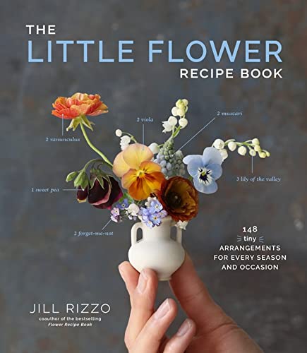 The Little Flower Recipe Book: 148 Tiny Arrangements for Every Season and Occasi [Hardcover]