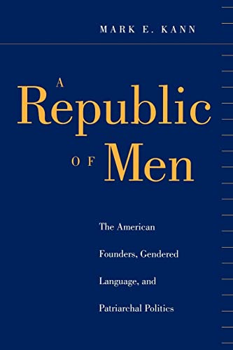 A Republic of Men The American Founders, Gendered Language, and Patriarchal Pol [Paperback]