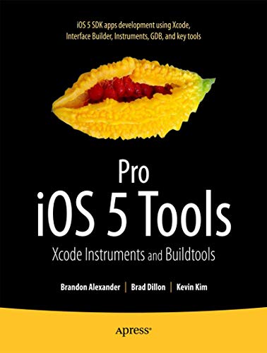 Pro iOS 5 Tools: Xcode, Instruments and Build Tools [Paperback]