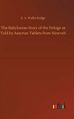 Babylonian Story Of The Deluge As Told By Assyrian Tablets From Nineveh