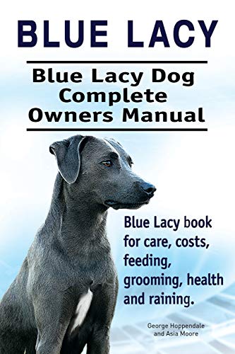 Blue Lacy. Blue Lacy Dog Complete Oners Manual. Blue Lacy Book For Care, Costs, [Paperback]