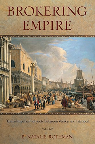 Brokering Empire Trans-Imperial Subjects Beteen Venice And Istanbul (lera Rese [Hardcover]