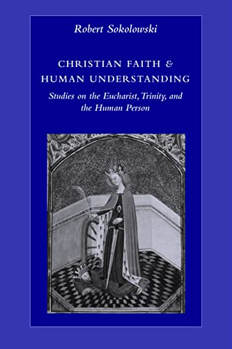 Christian Faith And Human Understanding Studies On The Eucharist, Trinity, And  [Paperback]