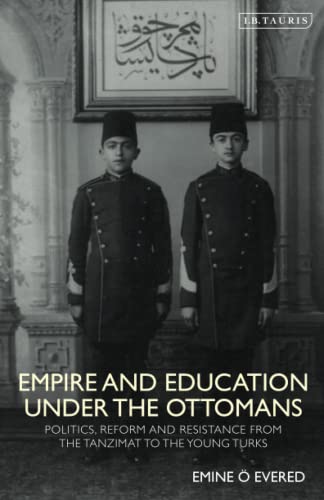 Empire and Education under the Ottomans Politics, Reform and Resistance from th [Paperback]