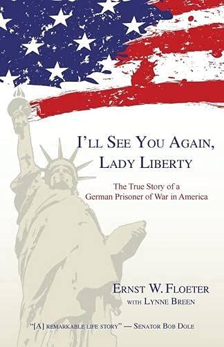 I'll See You Again, Lady Liberty The True Story Of A German Prisoner Of War In  [Paperback]