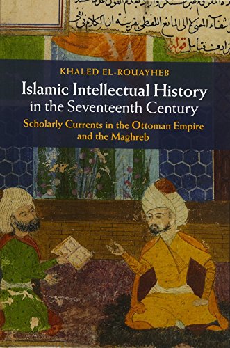 Islamic Intellectual History in the Seventeenth Century Scholarly Currents in t [Hardcover]