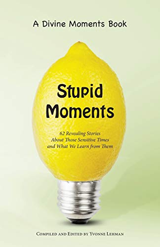 Stupid Moments 62 Revealing Stories About Those Sensitive Times And What We Lea [Paperback]