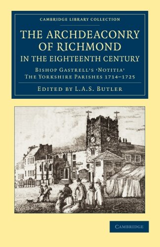 The Archdeaconry of Richmond in the Eighteenth Century Bishop Gastrell's 'Notit [Paperback]