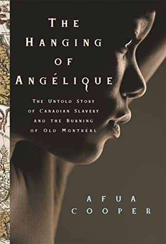 The Hanging of Ang&233lique The Untold Story of Canadian Slavery and the Burn [Paperback]