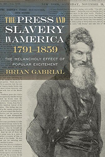 The Press And Slavery In America, 1791-1859 The Melancholy Effect Of Popular Ex [Hardcover]