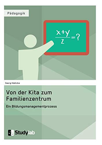 Von Der Kita Zum Familienzentrum. Ein Bildungsmanagementprozess (german Edition) [Paperback]