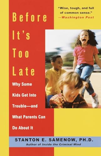 Before It's Too Late: Why Some Kids Get Into Trouble--and What Parents Can Do Ab [Paperback]