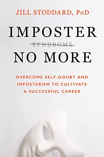 Imposter No More: Overcome Self-Doubt and Imposterism to Cultivate a Successful  [Hardcover]