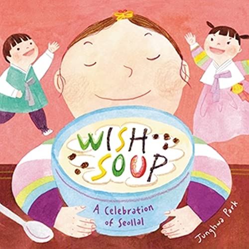 Wish Soup: A Celebration of  Seollal [Hardcover]