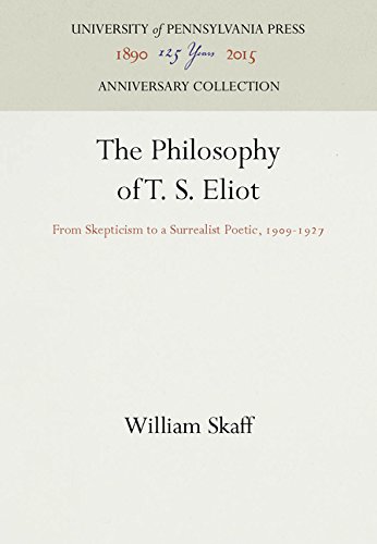 Philosophy of T. S. Eliot  From Skepticism to a Surrealist Poetic, 1909-1927 [Hardcover]