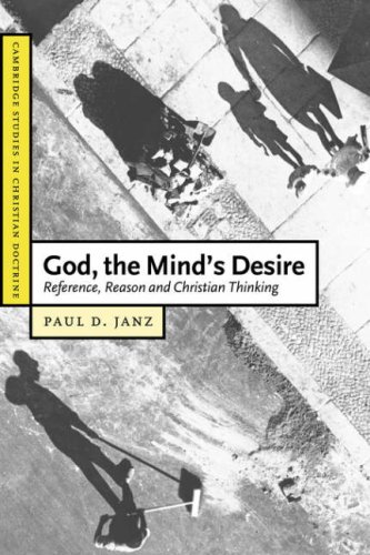 God, the Mind's Desire Reference, Reason and Christian Thinking [Paperback]