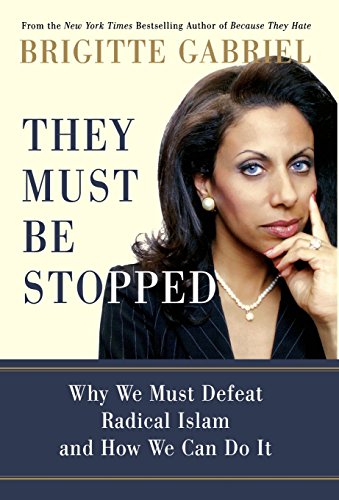 They Must Be Stopped Why We Must Defeat Radical Islam and Ho We Can Do It [Hardcover]